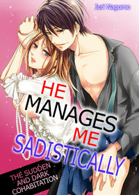 He Manages Me Sadistically: The Sudden and Dark Cohabitation