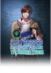 I m Trapped In This Day For One Thousand Years